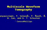 Multiscale Waveform Tomography C. Boonyasiriwat, P. Valasek, P. Routh, B. Macy, W. Cao, and G. T. Schuster * ConocoPhillips * **