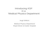 Introducing KSF in a Medical Physics Department Hugh Wilkins Medical Physics Department Royal Devon  Exeter Hospital.