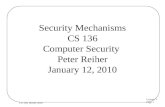 Lecture 3 Page 1 CS 136, Winter 2010 Security Mechanisms CS 136 Computer Security Peter Reiher January 12, 2010.