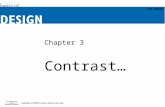 Chapter 3 Contrast. Objectives Appreciate the importance of the principle of contrast. Understand the effect of contrast in a design. Learn key contrast.