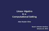Linear Algebra in a Computational Setting Alan Kaylor Cline Deans Scholars Seminar January 22, 2014.