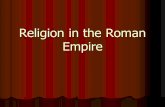 Religion in the Roman Empire. How can we describe religion in the Roman Empire? How can we describe religion in the Roman Empire? Comparisons and contrasts.