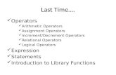 Last Time. Operators Arithmetic Operators Assignment Operators Increment/Decrement Operators Relational Operators Logical Operators Expression Statements.