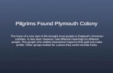 Pilgrims Found Plymouth Colony The hope of a new start in life brought most people to Englands American colonies. A new start, however, had different.