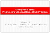 Chapter 10 So Many Paths  So Little Time (Multiple-Alternative Selection Structures) Clearly Visual Basic: Programming with Visual Basic 2010 2 nd Edition.
