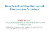 New Results of Quantum-proof Randomness Extractors Xiaodi Wu (MIT) 1 st Trustworthy Quantum Information Workshop Ann Arbor, USA 1 based on work w/ Kai-Min.