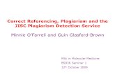 Correct Referencing, Plagiarism and the JISC Plagiarism Detection Service Minnie OFarrell and Guin Glasford-Brown MSc in Molecular Medicine BS936 Seminar.