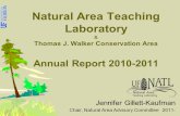Natural Area Teaching Laboratory  Thomas J. Walker Conservation Area Annual Report 2010-2011 Jennifer Gillett-Kaufman Chair, Natural Area Advisory Committee.