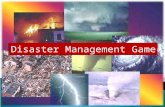 Disaster Management Game.  A disaster is an occurrence disrupting the normal conditions of existence and causing a level of suffering that exceeds the.