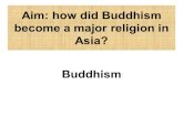 Aim: how did Buddhism become a major religion in Asia? Buddhism.