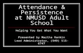 Attendance  Persistence at NMUSD Adult School Helping You Get What You Want Presented by Martha Rankin Lead Administrator, (949) 515-6747.