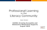 Professional Learning in the Literacy Community Joan Green GAINS: Growing Accessible and Interactive Networked Supports August 2010.