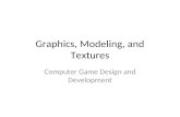 Graphics, Modeling, and Textures Computer Game Design and Development.