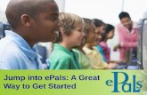 Jump into ePals: A Great Way to Get Started. What is Jump into ePals? Jump into ePals is an introductory project, led by an ePals staff member. We are.