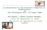 A presentation to the Portfolio Committee on Communication on the Convergence Bill, 23 August 2005 Ron Beyers  Ulwazi Project Manager 'Cost of education.
