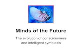 Minds of the Future The evolution of consciousness and intelligent symbiosis.