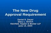 1 The New Drug Approval Requirement Daniel R. Dwyer Stacy L. Ehrlich Kleinfeld, Kaplan  Becker LLP June 14, 2004.