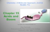 Chapter 15 Acids and Bases Roy Kennedy Massachusetts Bay Community College Wellesley Hills, MA Chemistry: A Molecular Approach, 2nd Ed. Nivaldo Tro Copyright.