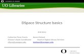 DSpace Structure basics 8/8/2012 Catherine Flynn-Purvis Karen Estlund Scholars Bank CoordinatorHead of Digital Library Services