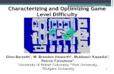 Characterizing and Optimizing Game Level Difficulty Glen Berseth 1, M. Brandon Haworth 2, Mubbasir Kapadia 3, Petros Faloutsos 2 1 University of British.