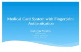 Medical Card System with Fingerprint Authentication Luvuyo Morris Supervisor: Mr. R. Dodds Co-Supervisor: Mr. M. Ghazi-Asgar Mentor: Mr. Roland Foster.