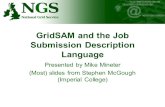 GridSAM and the Job Submission Description Language Presented by Mike Mineter (Most) slides from Stephen.