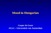 Mood in Hungarian Casper de Groot ACLC - Universiteit van Amsterdam.