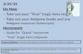 3/25/15 Do Now: -Take out your “True” tragic hero response -Take out your Antigone books and any…