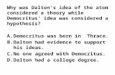 Why was Dalton’s idea of the atom considered a theory while Democritus’ idea was considered a hypothesis?…