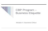 CBP Program – Business Etiquette Module 4: Business Ethics.