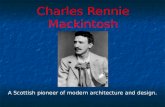 Charles Rennie Mackintosh 1868-1928 A Scottish pioneer of modern architecture and design.