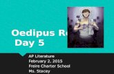 Oedipus Rex: Day 5 AP Literature February 2, 2015 Freire Charter School Ms. Stacey AP Literature February…