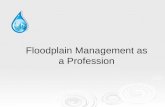Floodplain Management as a Profession. Brief History of FPM 1940’s – studies to determine causes…