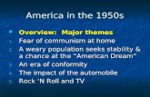 America in the 1950s Overview: Major themes Overview: Major themes 1. Fear of communism at home 2. A…