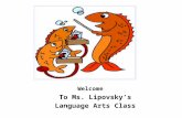 Welcome To Ms. Lipovsky’s Language Arts Class. About Ms. Lipovsky Graduated from Misericordia University…