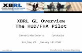 XBRL GL Overview The HUD/FHA Pilot Gianluca GarbellottoDynAccSys San Jose, CA January 18 th 2006.