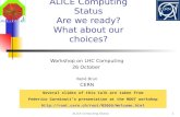 ALICE Computing Status1 ALICE Computing Status Are we ready? What about our choices? Workshop on LHC…