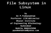 File Subsystem in Linux by Dr P.Padmanabham Professor (CSE)&Director Bharat Institute of Engineering…