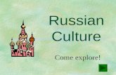 Russian Culture Come explore!. What’s Inside? In this slide show, you will be able to explore different…