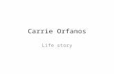 Carrie Orfanos Life story. THE PAST This part of my presentation is about my past, the people who have…