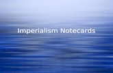 Imperialism Notecards. Imperialism  The act of expanding to gain more land and power.  Done by…