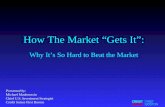 How The Market “Gets It”: Why It’s So Hard to Beat the Market Presented by: Michael Mauboussin…