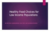 Healthy Food Choices for Low Income Populations BY: BRITTANY GUDBRANDSON, HOLLY MAY, AND SAVANNAH DEVRIES.