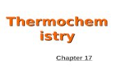 Thermochemistry Chapter 17. Introduction Thermochemistry is the chemistry associated with heat. Heat…