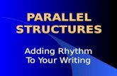 PARALLEL STRUCTURES Adding Rhythm To Your Writing.