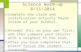 Science Warm-up 8/11/2014 □Complete the claim and justification activity found inside of your folders.…