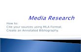 How to: Cite your sources using MLA Format. Create an Annotated Bibliography.