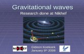 Gravitational waves Gideon Koekoek January 9 th 2008 Research done at Nikhef.