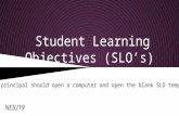 Student Learning Objectives (SLO’s) NEIU19 Every principal should open a computer and open the blank…