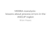 MERRA reanalysis: lessons about process errors in the IASCLIP region Brian Mapes.